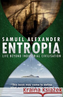 Entropia: Life Beyond Industrial Civilisation Samuel Alexander 9780987588401 Simplicity Institute Publishing - książka