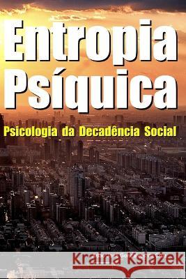 Entropia Ps?quica: Psicologia da Decad?ncia Social Ad?o Jos? Gon?alve Ad?o Jos? Gon?alves D 9786500603415 Adao Jose Goncalves Da Cruz - książka