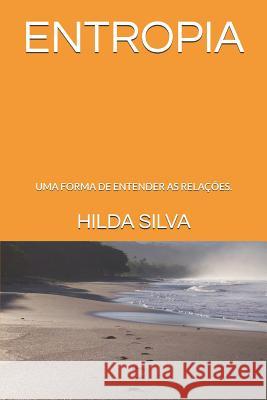 Entropia: Uma Forma de Entender as Relações. Silva, Hilda 9781790337392 Independently Published - książka