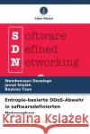 Entropie-basierte DDoS-Abwehr in softwaredefinierten Netzwerken Wendwossen Desalegn Javed Shaikh Bayissa Taye 9786206656784 Verlag Unser Wissen