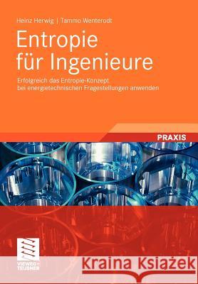 Entropie Für Ingenieure: Erfolgreich Das Entropie-Konzept Bei Energietechnischen Fragestellungen Anwenden Herwig, Heinz 9783834817143 Vieweg+Teubner - książka