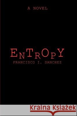 Entropy Francisco I. Sanchez 9780595390496 iUniverse - książka