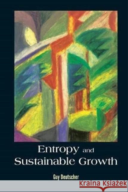 Entropy and Sustainable Growth Guy Deutscher (Tel-aviv Univ, Israel)   9789813237766 World Scientific Publishing Co Pte Ltd - książka
