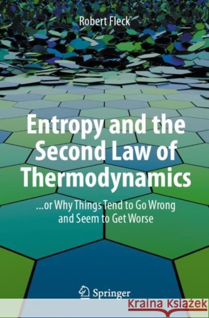 Entropy and the Second Law of Thermodynamics: ... or Why Things Tend to Go Wrong and Seem to Get Worse Robert Fleck 9783031349492 Springer International Publishing AG - książka