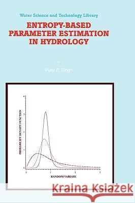 Entropy-Based Parameter Estimation in Hydrology V. P. Singh Vijay P. Singh 9780792352242 Kluwer Academic Publishers - książka