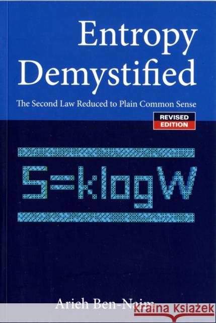 Entropy Demystified: The Second Law Reduced to Plain Common Sense (Revised Edition) Ben-Naim, Arieh 9789812832252 World Scientific Publishing Company - książka