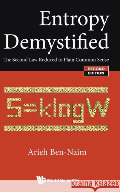 Entropy Demystified: The Second Law Reduced to Plain Common Sense (Second Edition) Arieh Ben-Naim 9789813100114 World Scientific Publishing Company - książka