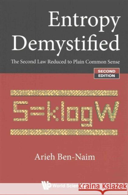 Entropy Demystified: The Second Law Reduced to Plain Common Sense (Second Edition) Arieh Ben-Naim 9789813100121 World Scientific Publishing Company - książka