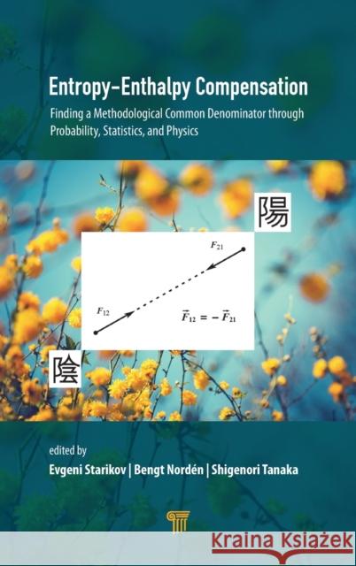 Entropy-Enthalpy Compensation: Finding a Methodological Common Denominator Through Probability, Statistics, and Physics Evgeni Starikov 9789814877305 Jenny Stanford Publishing - książka