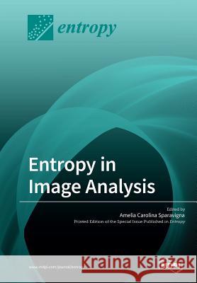 Entropy in Image Analysis Amelia Carolina Sparavigna 9783039210923 Mdpi AG - książka