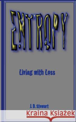 Entropy: Living with Lose J. D. Stewart 9781530594610 Createspace Independent Publishing Platform - książka