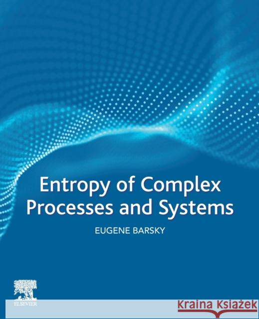 Entropy of Complex Processes and Systems Barsky, Eugene 9780128216620 Elsevier - książka