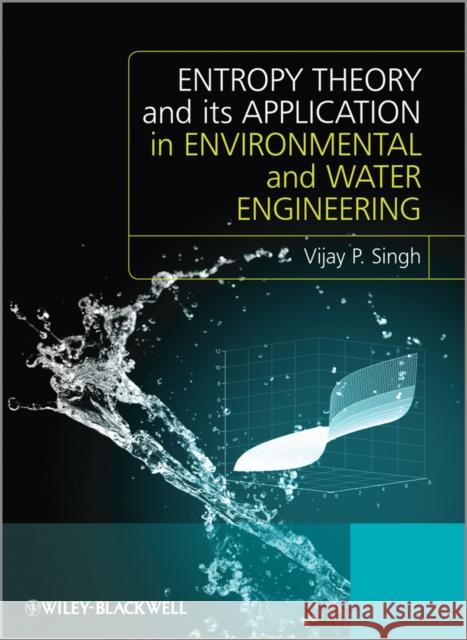 Entropy Theory and Its Application in Environmental and Water Engineering Singh, Vijay P. 9781119976561 John Wiley & Sons - książka
