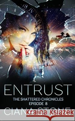 Entrust: Episode 8 of The Shattered Chronicles Ciana Stone 9781686587634 Independently Published - książka