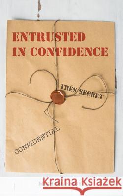 Entrusted in Confidence P. Michael Reidy 9781985100107 Createspace Independent Publishing Platform - książka