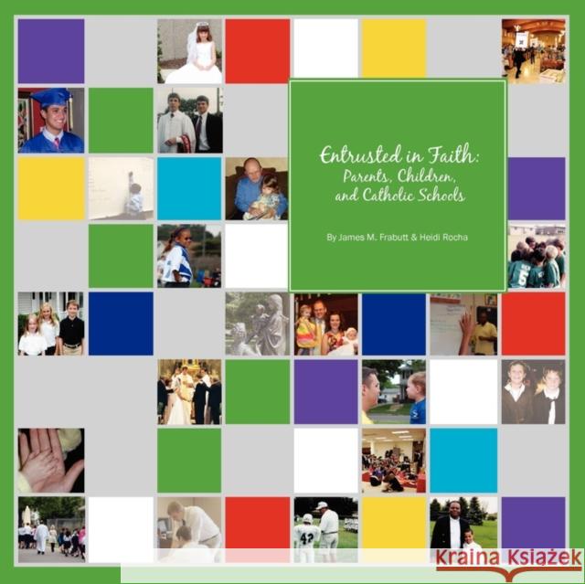 Entrusted in Faith: Parents, Children, and Catholic Schools James M. Frabutt Heidi Rocha 9780981950167 Alliance for Catholic Education Press - książka