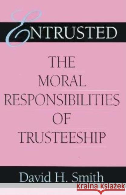 Entrusted: The Moral Responsibilities of Trusteeship David H. Smith 9780253353313 Indiana University Press - książka