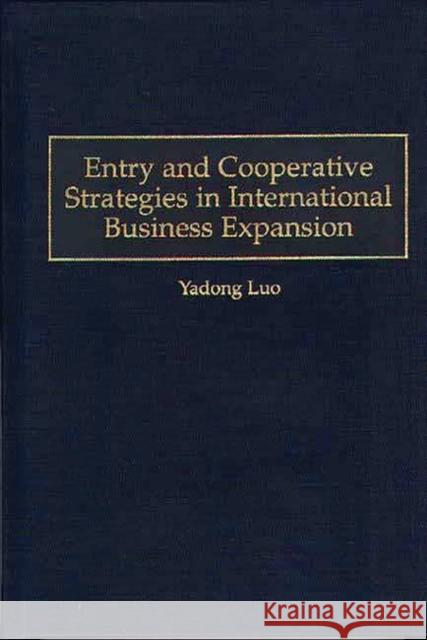 Entry and Cooperative Strategies in International Business Expansion Yadong Luo 9781567201611 Quorum Books - książka