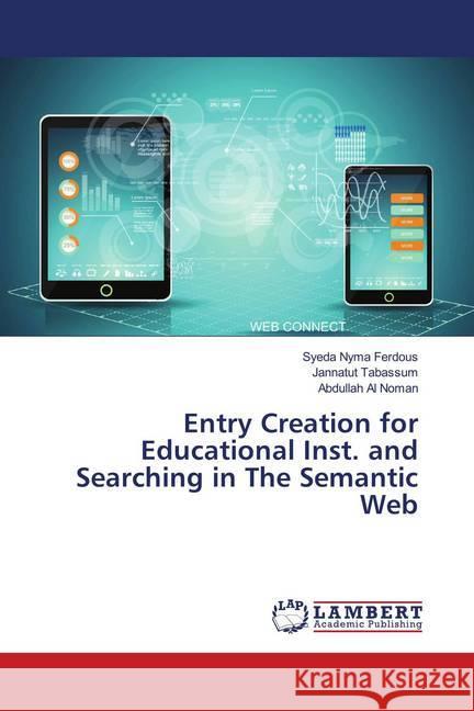 Entry Creation for Educational Inst. and Searching in The Semantic Web Ferdous, Syeda Nyma; Tabassum, Jannatut; Noman, Abdullah Al 9786139962945 LAP Lambert Academic Publishing - książka