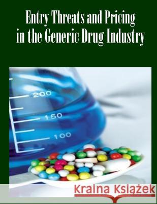 Entry Threats and Pricing in the Generic Drug Industry Federal Trade Commission 9781502479754 Createspace - książka
