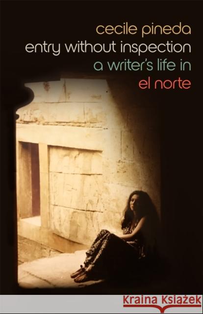 Entry Without Inspection: A Writer's Life in El Norte Cecile Pineda 9780820358468 University of Georgia Press - książka