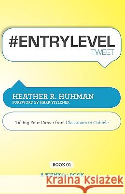 #Entryleveltweet Book01: Taking Your Career from Classroom to Cubicle Huhman, Heather R. 9781616990244 Thinkaha - książka