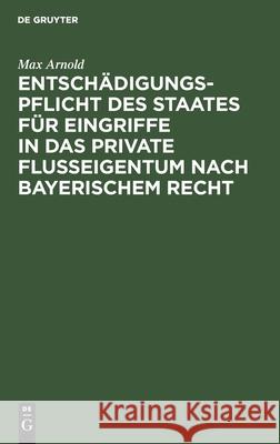 Entschädigungspflicht Des Staates Für Eingriffe in Das Private Flußeigentum Nach Bayerischem Recht Max Arnold 9783112606032 De Gruyter - książka