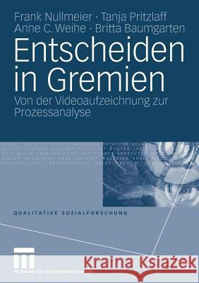 Entscheiden in Gremien: Von Der Videoaufzeichnung Zur Prozessanalyse Frank Nullmeier Tanja Pritzlaff Anne C. Weihe 9783531160528 Vs Verlag F R Sozialwissenschaften - książka