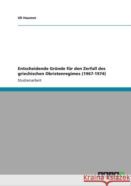 Entscheidende Gründe für den Zerfall des griechischen Obristenregimes (1967-1974) Hausner, Uli 9783640822348 Grin Verlag - książka