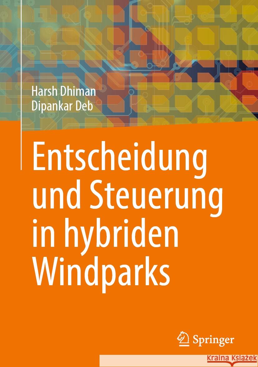 Entscheidung und Steuerung in hybriden Windparks Harsh Dhiman, Dipankar Deb 9789819783380 Springer Verlag, Singapore - książka