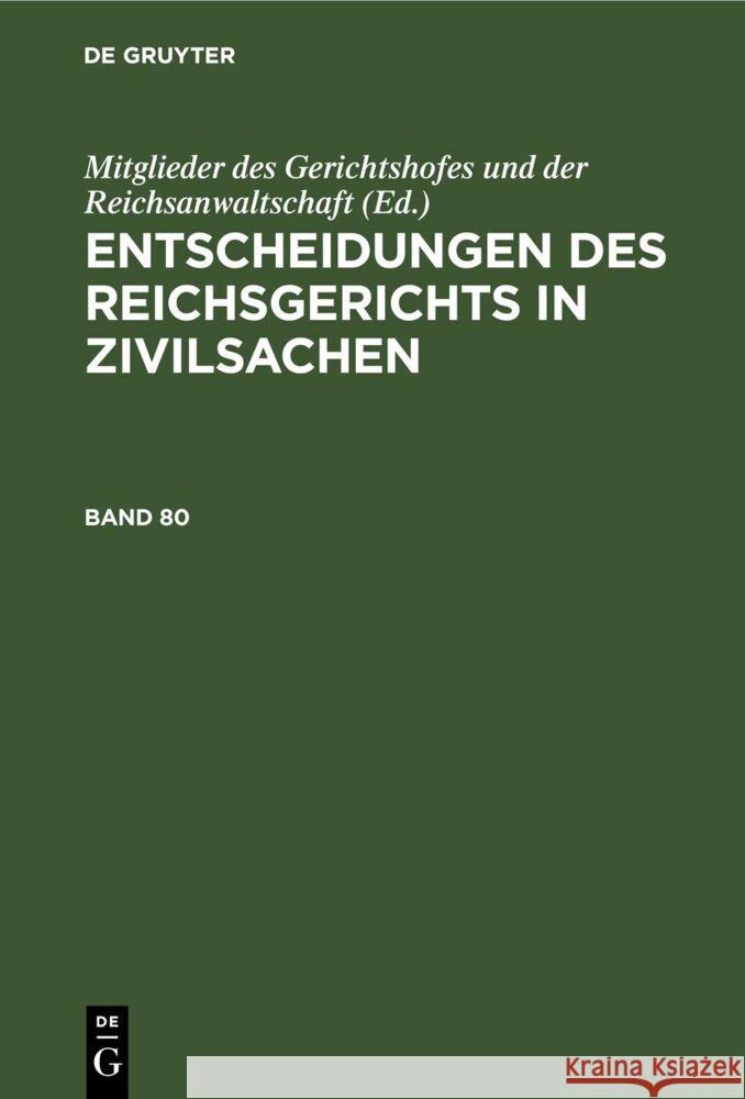 Entscheidungen Des Reichsgerichts in Zivilsachen. Band 80 Mitglieder Des Gerichtshofes Und Der Rei 9783112516317 de Gruyter - książka