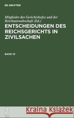 Entscheidungen des Reichsgerichts in Zivilsachen Bd. 19: ERGZ0-B, Band 19  9783112687918 De Gruyter (JL) - książka