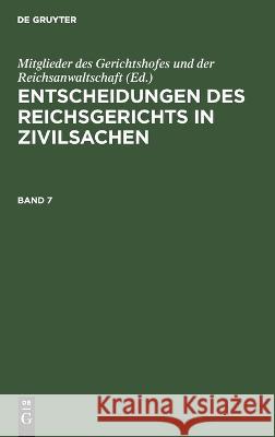 Entscheidungen des Reichsgerichts in Zivilsachen Bd. 7: ERGZ0-B, Band 7  9783112687772 De Gruyter (JL) - książka