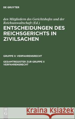 Entscheidungen des Reichsgerichts in Zivilsachen, Gesamtregister zur Gruppe II Verfahrensrecht Mitgliedern Des Gerichtshofes 9783110987300 De Gruyter - książka