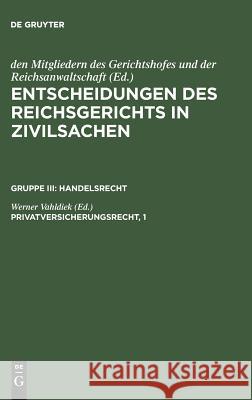 Entscheidungen des Reichsgerichts in Zivilsachen, Privatversicherungsrecht, 1 Mitgliedern Des Gerichtshofes 9783110987331 De Gruyter - książka