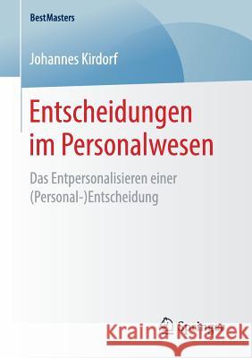 Entscheidungen Im Personalwesen: Das Entpersonalisieren Einer (Personal-)Entscheidung Kirdorf, Johannes 9783658229993 Springer - książka