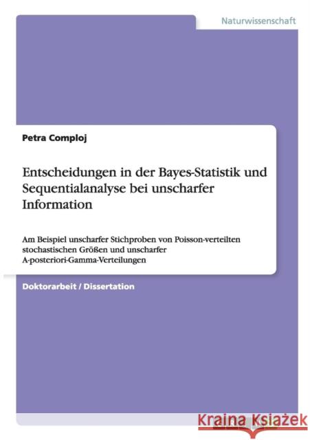 Entscheidungen in der Bayes-Statistik und Sequentialanalyse bei unscharfer Information: Am Beispiel unscharfer Stichproben von Poisson-verteilten stoc Comploj, Petra 9783656744603 Grin Verlag Gmbh - książka