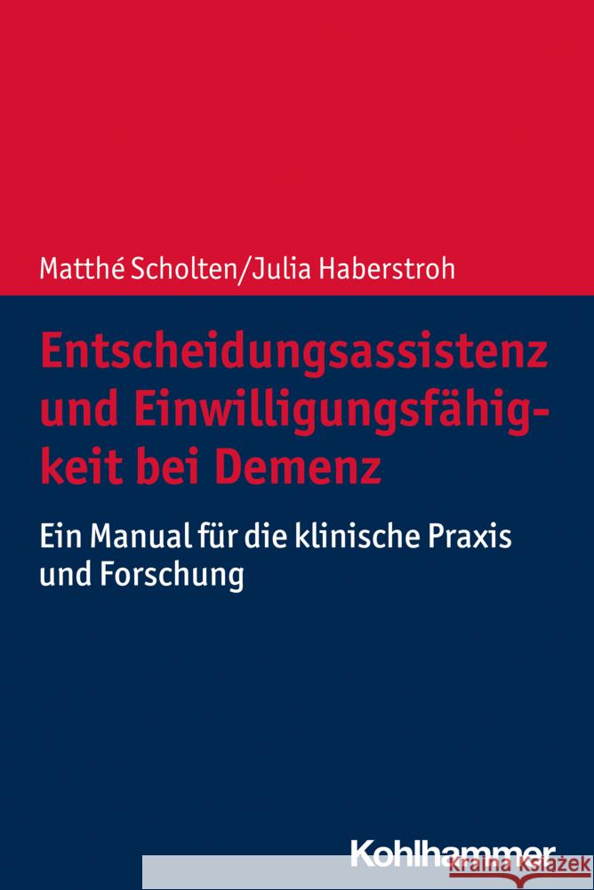 Entscheidungsassistenz und Einwilligungsfähigkeit bei Demenz: Ein Manual für die klinische Praxis und Forschung Matthe Scholten Julia Haberstroh 9783170387164 Kohlhammer - książka