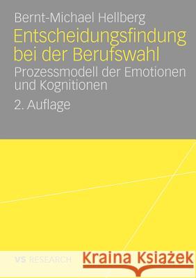 Entscheidungsfindung Bei Der Berufswahl: Prozessmodell Der Emotionen Und Kognitionen Hellberg, Bernt-Michael 9783531167275 VS Verlag - książka