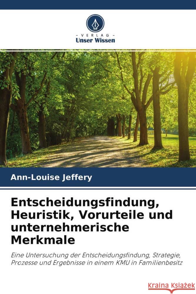 Entscheidungsfindung, Heuristik, Vorurteile und unternehmerische Merkmale Jeffery, Ann-Louise 9786202996471 Verlag Unser Wissen - książka