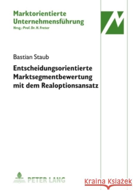 Entscheidungsorientierte Marktsegmentbewertung Mit Dem Realoptionsansatz Freter, Hermann 9783631602751 Lang, Peter, Gmbh, Internationaler Verlag Der - książka