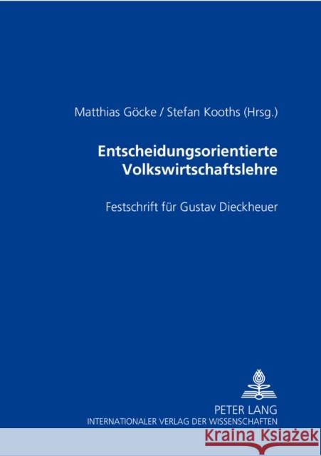 Entscheidungsorientierte Volkswirtschaftslehre: Festschrift Fuer Gustav Dieckheuer Göcke, Matthias 9783631544303 Lang, Peter, Gmbh, Internationaler Verlag Der - książka
