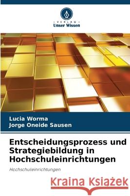 Entscheidungsprozess und Strategiebildung in Hochschuleinrichtungen Lucia Worma Jorge Oneid 9786207719044 Verlag Unser Wissen - książka