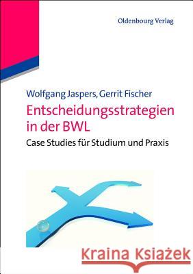 Entscheidungsstrategien in der BWL Wolfgang Jaspers, Gerrit Fischer 9783486704495 Walter de Gruyter - książka