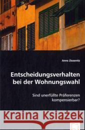 Entscheidungsverhalten bei der Wohnungswahl : Sind unerfüllte Präferenzen kompensierbar? Ziesenitz, Anne 9783639071528 VDM Verlag Dr. Müller - książka