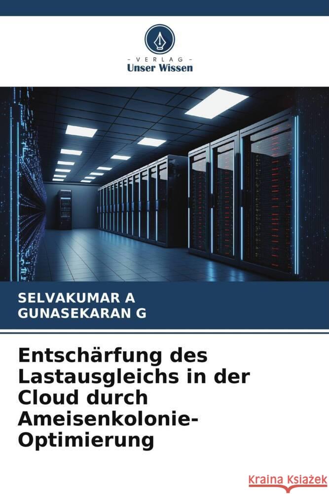 Entschärfung des Lastausgleichs in der Cloud durch Ameisenkolonie-Optimierung A, SELVAKUMAR, G, GUNASEKARAN 9786206473770 Verlag Unser Wissen - książka