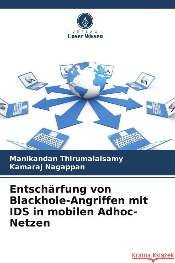 Entsch?rfung von Blackhole-Angriffen mit IDS in mobilen Adhoc-Netzen Manikandan Thirumalaisamy Kamaraj Nagappan 9786207041817 Verlag Unser Wissen - książka