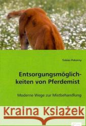 Entsorgungsmöglichkeiten von Pferdemist : Moderne Wege zur Mistbehandlung Pokorny, Tobias 9783639018707 VDM Verlag Dr. Müller - książka