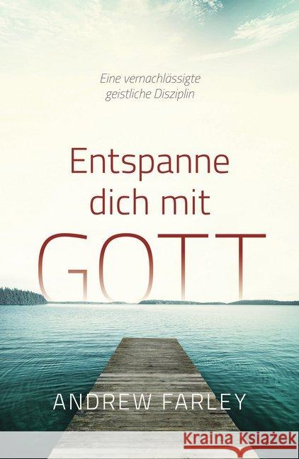 Entspanne dich mit Gott : Eine vernachlässigte geistliche Disziplin Farley, Andrew 9783959330527 Grace today Verlag - książka