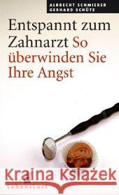 Entspannt zum Zahnarzt : So überwinden Sie Ihre Angst Schmierer, Albrecht Schütz, Gerhard   9783896705877 Carl-Auer-Systeme - książka